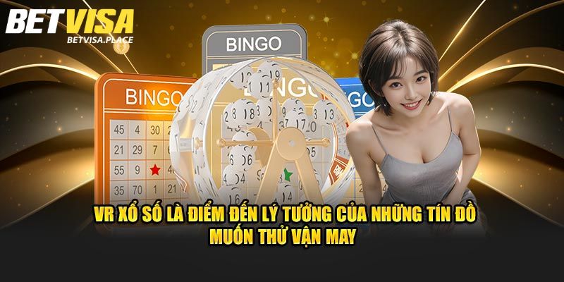 Xổ Số VR - Sảnh Giải Trí Online Siêu Hấp Dẫn Của Betvisa 4 Danh sách game Xổ Số VR hấp dẫn