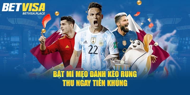 Kèo Rung Trong Bóng Đá Là Gì? Vài Mẹo Hay Từ Chuyên Gia 4 Kinh nghiệm cá cược kèo rung dễ thắng lớn
