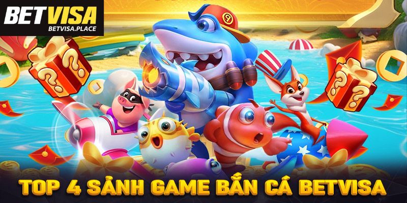Bắn Cá Betvisa - Chuyên Mục Đổi Thưởng Thú Vị Nhất 2025 3 Một số sảnh cược hot tại danh mục bắn cá Betvisa