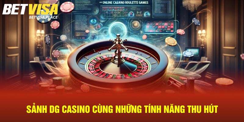 DG Trực Tuyến - Sảnh Cược Chuyên Nghiệp Uy Tín Nhất Betvisa 3 Ưu điểm vượt trội DG trực tuyến mang lại