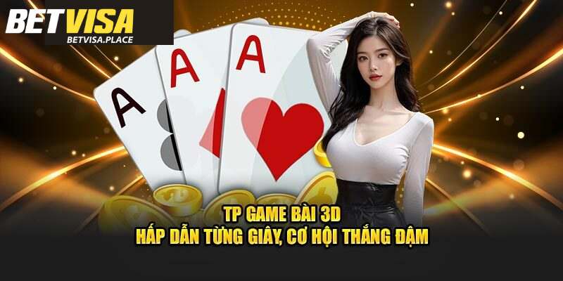 TP Game Bài 3D - Sảnh Cá Cược Hấp Dẫn Hàng Đầu 2025 4 Các siêu phẩm game hấp dẫn tại TP game bài 3D