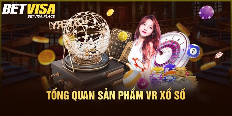 Xổ Số VR - Sảnh Giải Trí Online Siêu Hấp Dẫn Của Betvisa 2 Giới thiệu vài nét về sảnh Xổ Số VR
