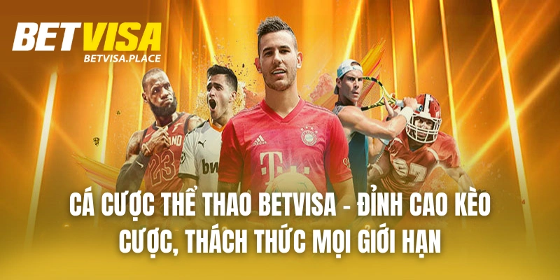 Betvisa - Trang Game Giải Trí Đẳng Cấp Bậc Nhất 2025 25 Cá cược thể thao BETVISA – Đỉnh cao kèo cược, thách thức mọi giới hạn